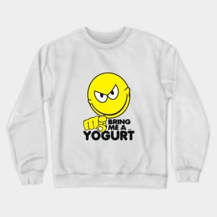 Bring Me A Yogurt Crewneck Sweatshirt